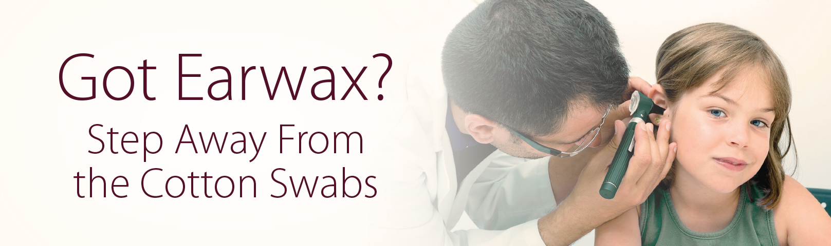 Earwax Dos & Don’ts. Hint: Hold the Cotton Swabs!